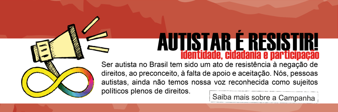 Autistar é Resistir! Identidade, cidadania e participação. Ser autista no Brasil tem sido um ato de resistência à negação de direitos, ao preconceito, à falta de apoio e aceitação. Nós, pessoas autistas, ainda não temos nossa voz reconhecida como sujeitos políticos plenos de direitos. Saiba mais sobre a Campanha